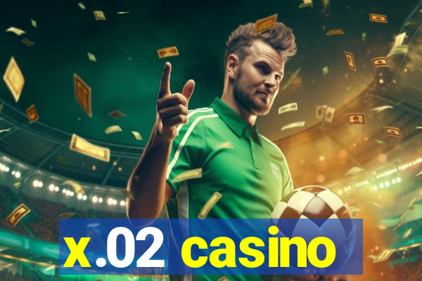 x.02 casino